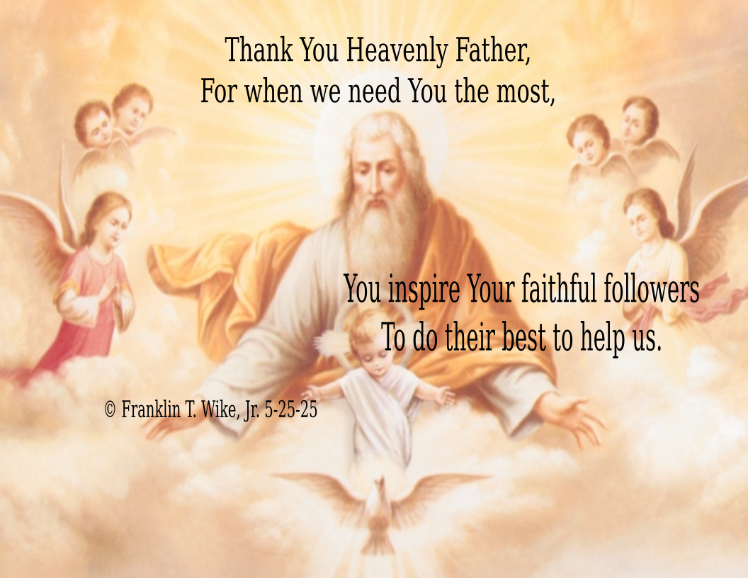 Heavenly Father when we need you the most, you inspire your faithful followers to do their best to help us.